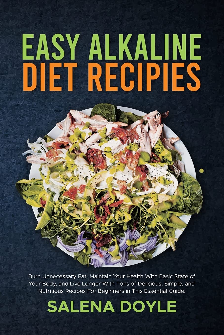Easy Alkaline Diet Recipes: Burn Unnecessary Fat, Maintain Your Health With Basic State of Your Body, and Live Longer With Tons of Delicious, Simple, ... For Beginners in This Essential Guide. Leisure, Home & Garden