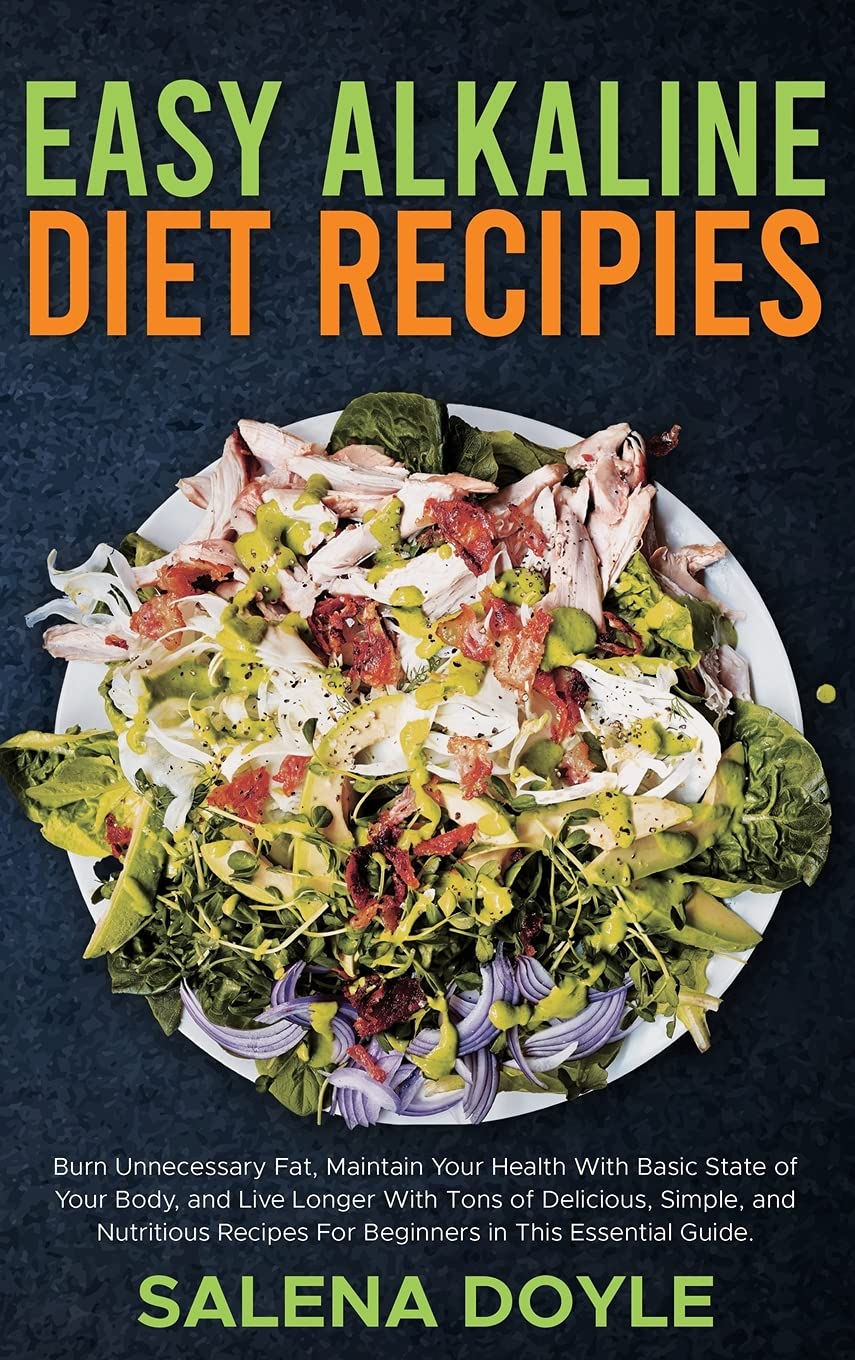 Easy Alkaline Diet Recipes: Burn Unnecessary Fat, Maintain Your Health With Basic State of Your Body, and Live Longer With Tons of Delicious, Simple, ... For Beginners in This Essential Guide. Leisure, Home & Garden
