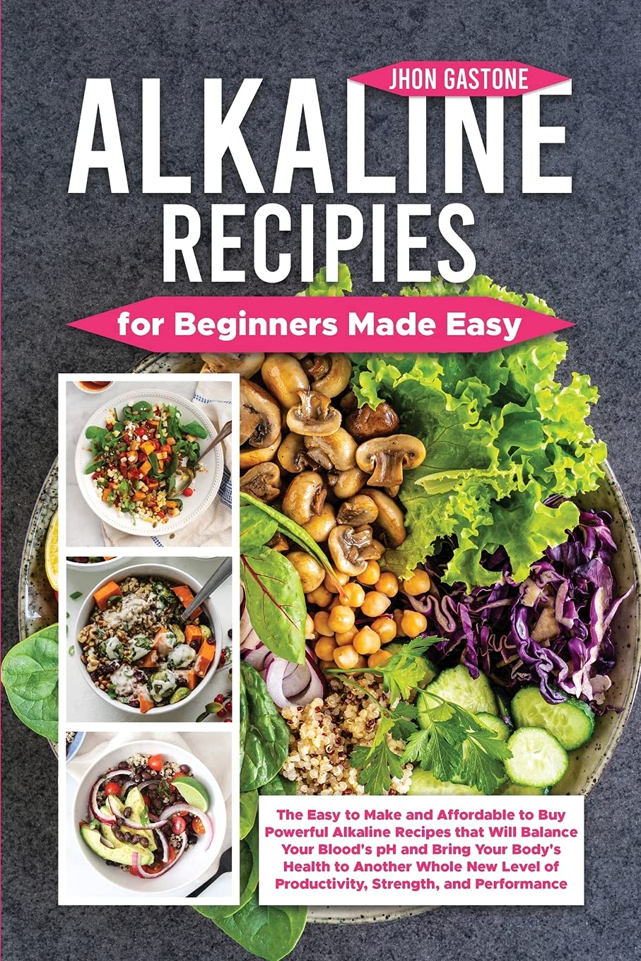 Alkaline Recipes for Beginners Made Easy: The Easy to Make and Affordable to Buy Powerful Alkaline Recipes that Will Balance Your Blood's pH and Bring ... of Productivity, Strength, and Performance Health, Nutrition & Fitness