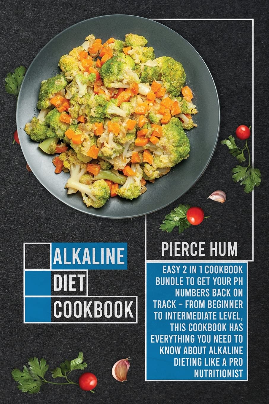 Alkaline Diet Cookbook: Easy 2 in 1 Cookbook Bundle to Get Your pH Numbers Back on Track - From Beginner to Intermediate level, this Cookbook Has ... Alkaline Dieting Like A Pro Nutritionist Health, Nutrition & Fitness