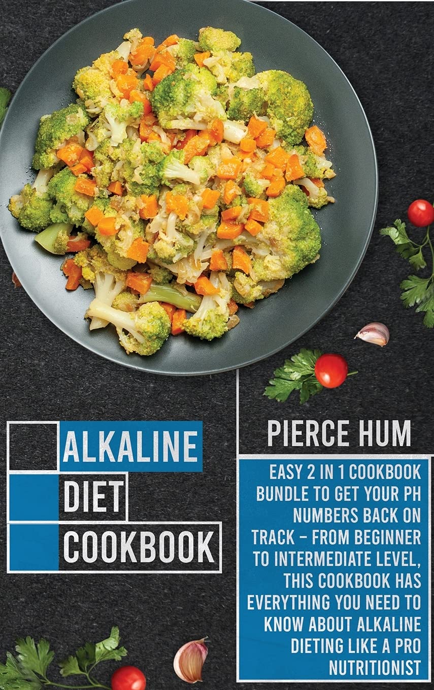 Alkaline Diet Cookbook: Easy 2 in 1 Cookbook Bundle to Get Your pH Numbers Back on Track - From Beginner to Intermediate level, this Cookbook Has ... Alkaline Dieting Like A Pro Nutritionist Health, Nutrition & Fitness