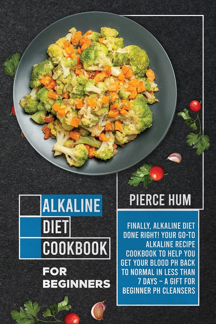 Alkaline Diet Cookbook for Beginners: Finally, Alkaline Diet Done Right! Your Go-to Alkaline Recipe Cookbook to Help You Get Your Blood pH Back to ... 7 Days - A Gift for Beginner pH Cleansers Health, Nutrition & Fitness
