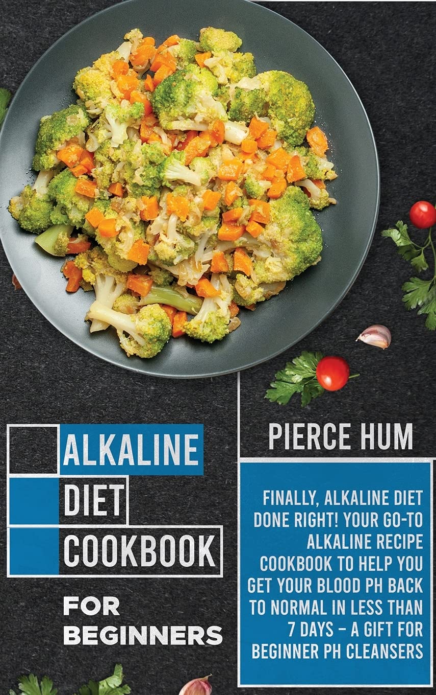 Alkaline Diet Cookbook for Beginners: Finally, Alkaline Diet Done Right! Your Go-to Alkaline Recipe Cookbook to Help You Get Your Blood pH Back to ... 7 Days - A Gift for Beginner pH Cleansers Health, Nutrition & Fitness