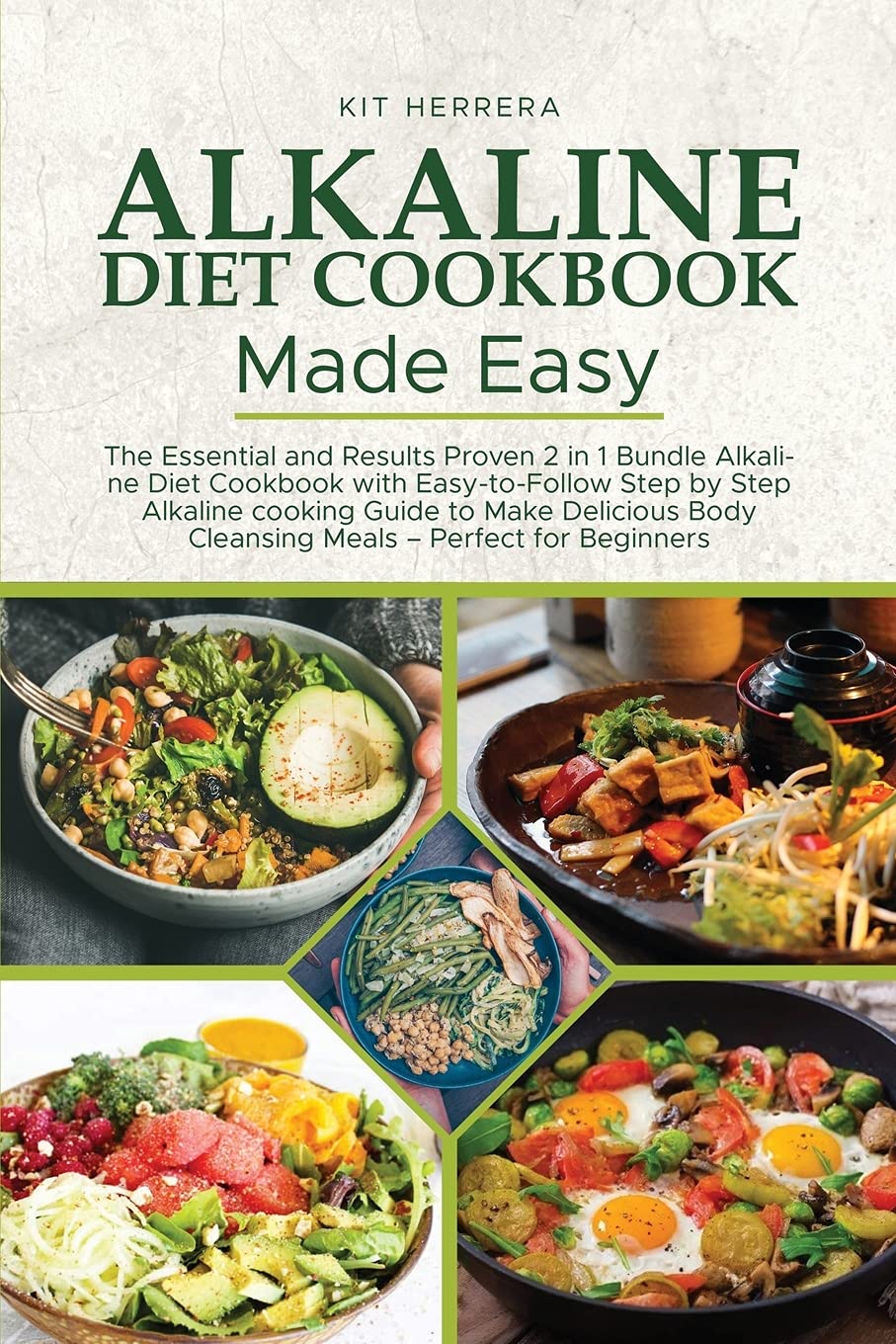 Alkaline Diet Cookbook Made Easy: The Essential and Results Proven 2 in 1 Bundle Alkaline Diet Cookbook with Easy-to-Follow Step by Step Alkaline ... Body Cleansing Meals - Perfect for Beginners Leisure, Home & Garden