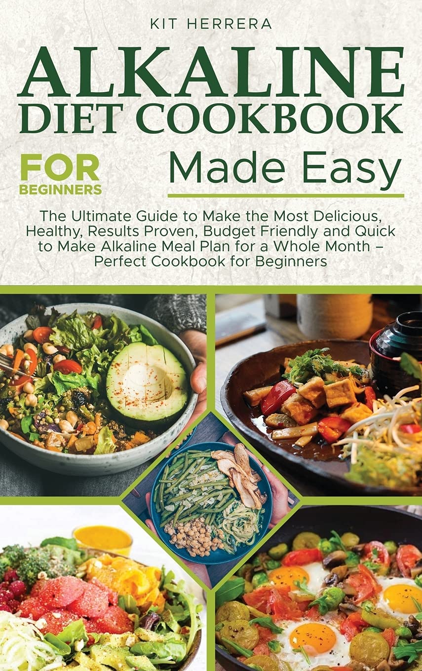 Alkaline Diet Cookbook for Beginners Made Easy: The Ultimate Guide to Make the Most Delicious, Healthy, Results Proven, Budget Friendly and Quick to ... Whole Month - Perfect Cookbook for Beginners Leisure, Home & Garden