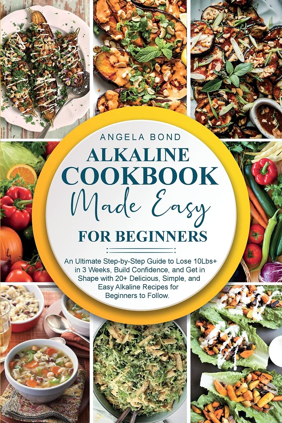 Alkaline Diet Cookbook Made Easy for Beginners: An Ultimate Step-by-Step Guide to Lose 10Lbs+ in 3 Weeks, Build Confidence, and Get in Shape with 20+ ... Alkaline Recipes for Beginners to Follow. Medicine