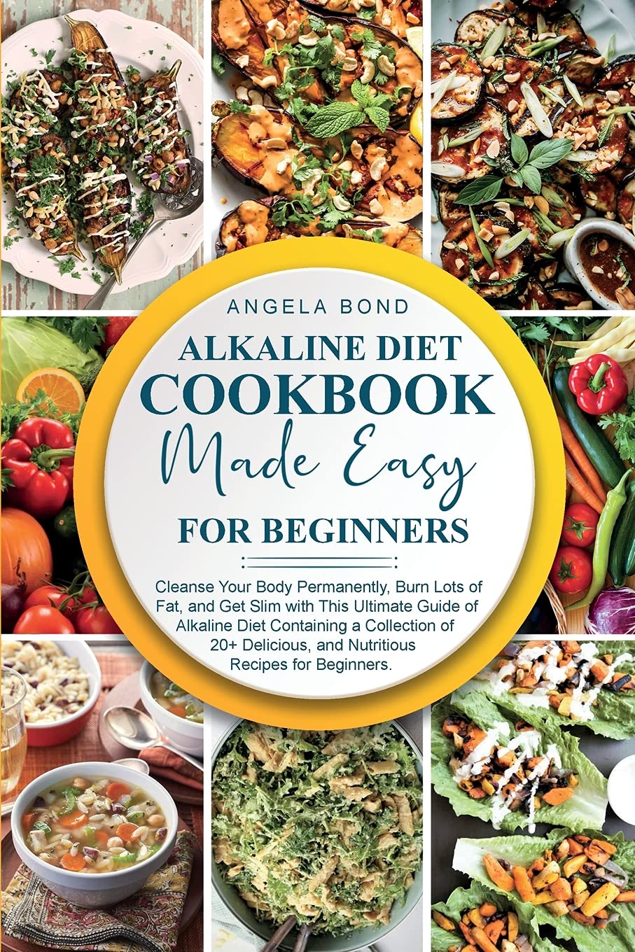 Alkaline Diet Cookbook Made Easy for Beginners: Cleanse Your Body Permanently, Burn Lots of Fat, and Get Slim with This Ultimate Guide of Alkaline ... and Nutritious Recipes for Beginners. Medicine