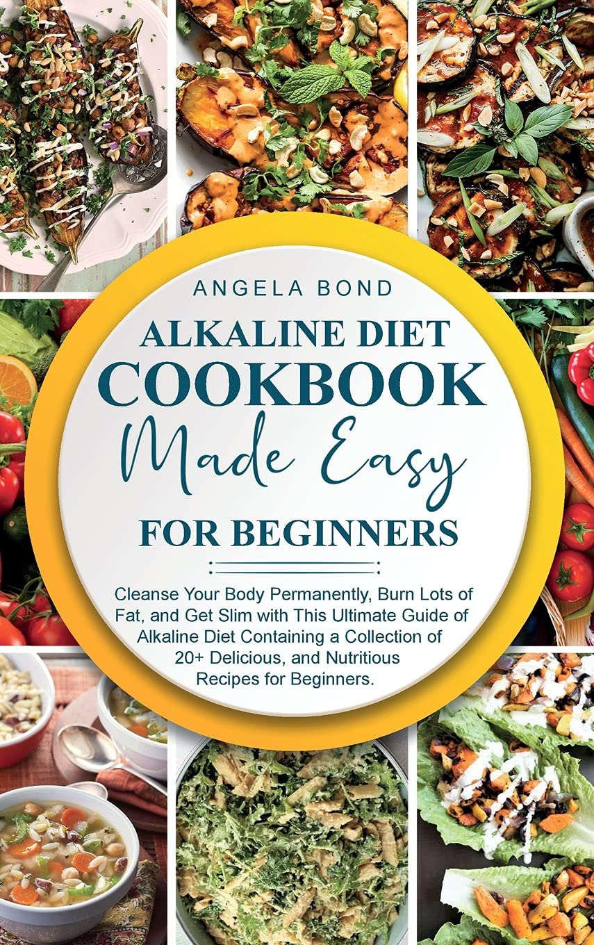 Alkaline Diet Cookbook Made Easy for Beginners: Cleanse Your Body Permanently, Burn Lots of Fat, and Get Slim with This Ultimate Guide of Alkaline ... and Nutritious Recipes for Beginners. Medicine