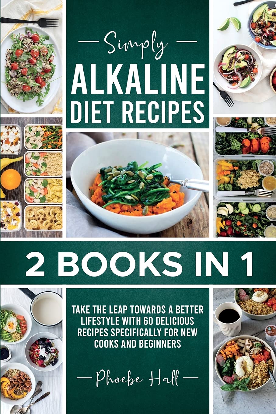 Simply Alkaline Diet Recipes: 2 Books in 1: Take the Leap Towards a Better Lifestyle with 60 Delicious Recipes Specifically for New Cooks and Beginners Health, Nutrition & Fitness