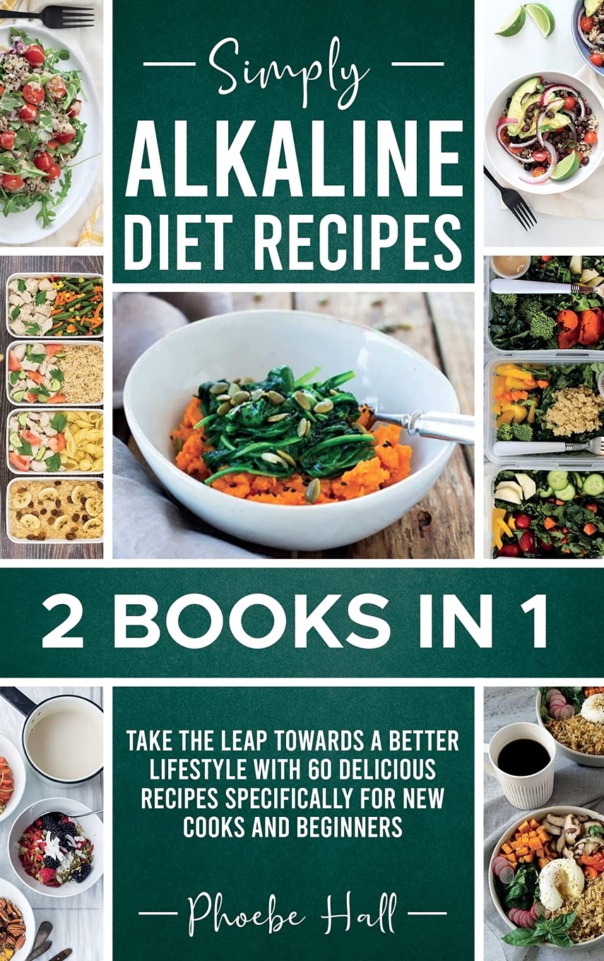 Simply Alkaline Diet Recipes: 2 Books in 1: Take the Leap Towards a Better Lifestyle with 60 Delicious Recipes Specifically for New Cooks and Beginners Health, Nutrition & Fitness