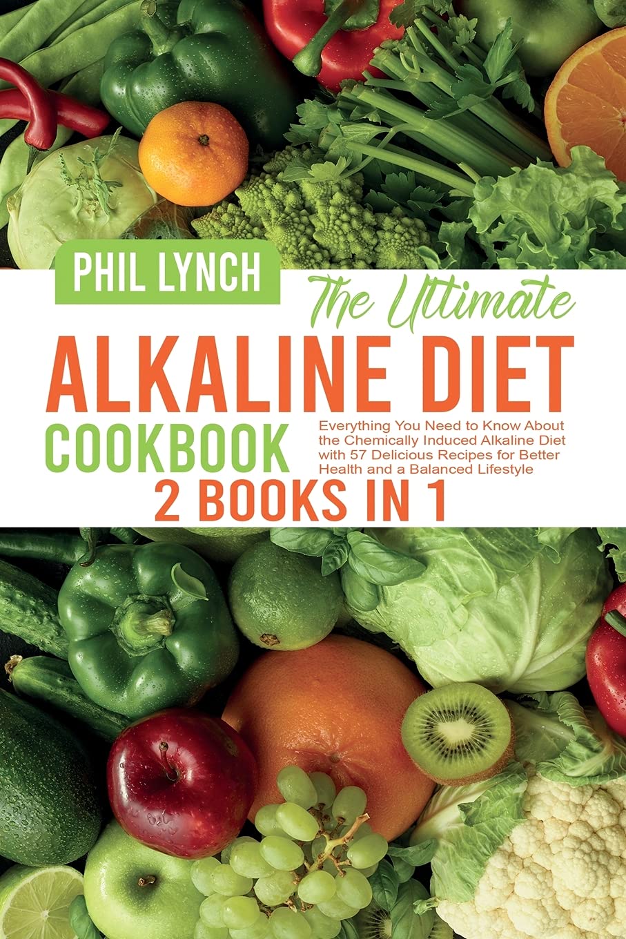 The Ultimate Alkaline Diet Cookbook: 2 Books in 1: Everything You Need to Know About the Chemically Induced Alkaline Diet with 57 Delicious Recipes for Better Health and a Balanced Lifestyle Leisure, Home & Garden