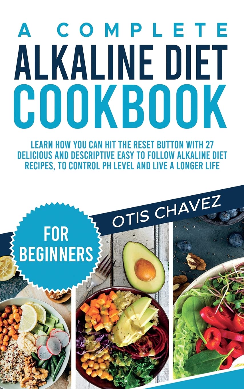 A Complete Alkaline Diet Cookbook for Beginners: Learn How You Can Hit the Reset Button with 27 Delicious and Descriptive Easy to Follow Alkaline Diet ... to Control pH Level and Live a Longer Life Leisure, Home & Garden