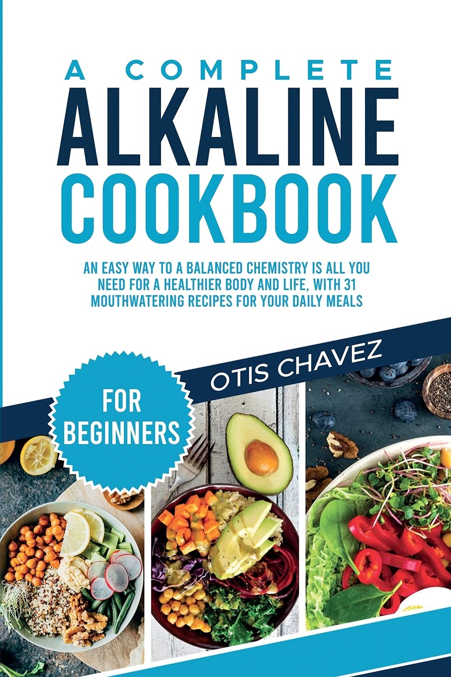 A Complete Alkaline Cookbook for Beginners: An Easy Way to a Balanced Chemistry is All You Need for a Healthier Body and Life, with 31 Mouthwatering Recipes for your Daily Meals Leisure, Home & Garden