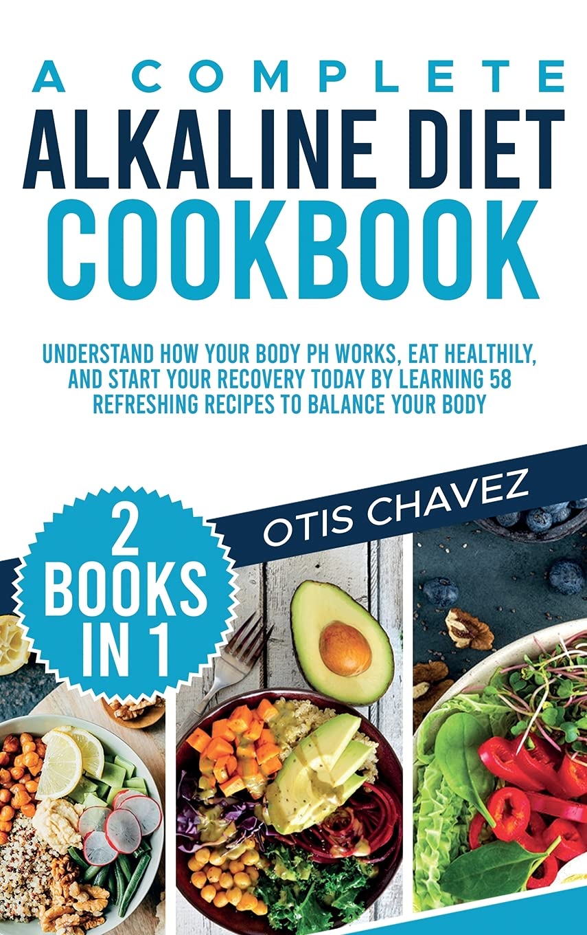 A Complete Alkaline Diet Cookbook: 2 Books in 1: Understand How Your Body pH Works, Eat Healthily, and Start Your Recovery Today by Learning 58 Refreshing Recipes to Balance Your Body Leisure, Home & Garden