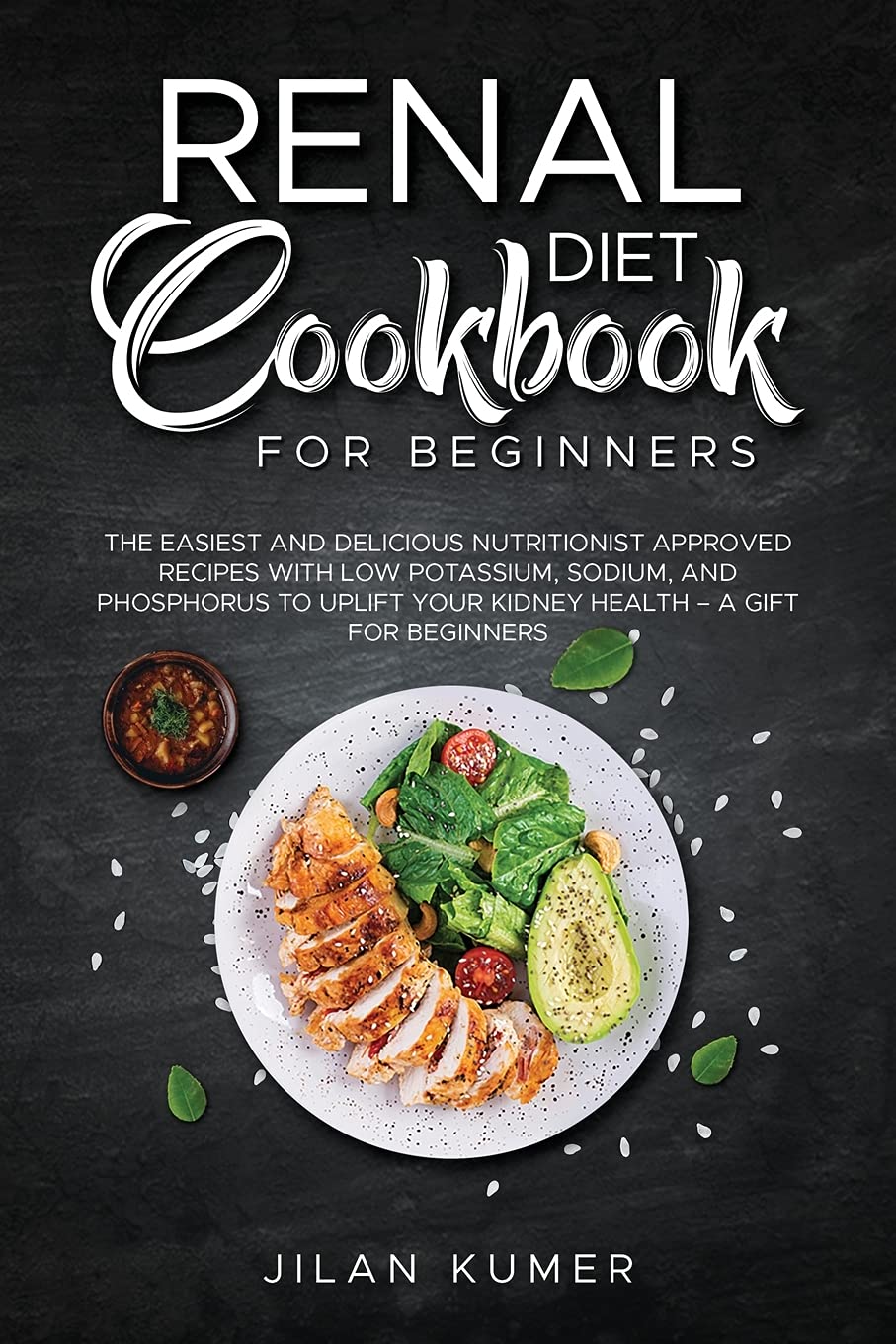 Renal Diet Cookbook for Beginners: The Easiest and Delicious Nutritionist Approved Recipes with Low Potassium, Sodium, and Phosphorus to Uplift your Kidney Health - A Gift for Beginners Business & Technology