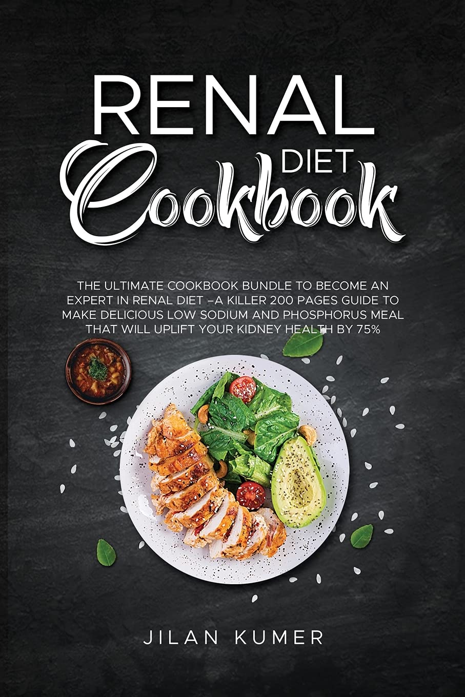 Renal Diet Cookbook: 2 Books in 1: The Ultimate Cookbook Bundle to Become an Expert in Renal Diet -A Killer 200 Pages Guide to Make Delicious Low ... that will Uplift your Kidney Health by 75% Business & Technology