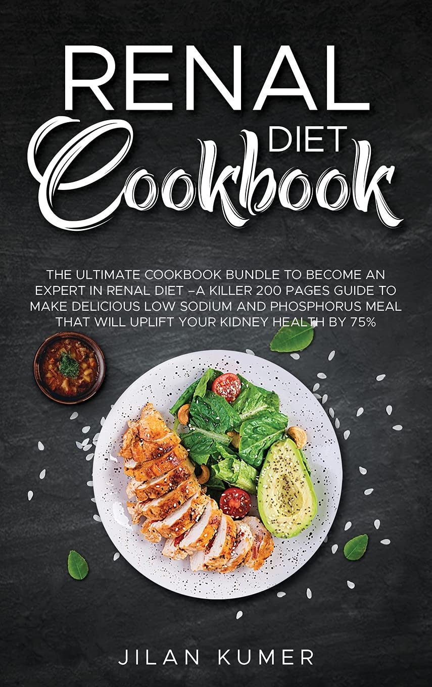 Renal Diet Cookbook: 2 Books in 1: The Ultimate Cookbook Bundle to Become an Expert in Renal Diet -A Killer 200 Pages Guide to Make Delicious Low ... that will Uplift your Kidney Health by 75% Business & Technology