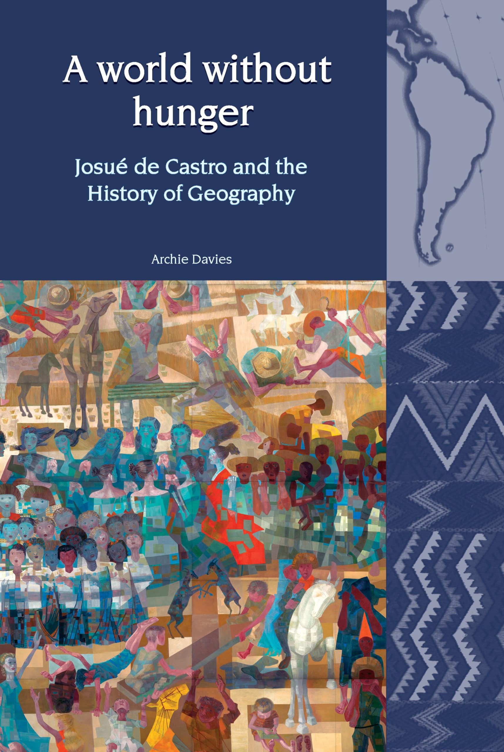 A World Without Hunger: Josué de Castro and the History of Geography (Liverpool Latin American Studies, 25, Band 25) Philosophy