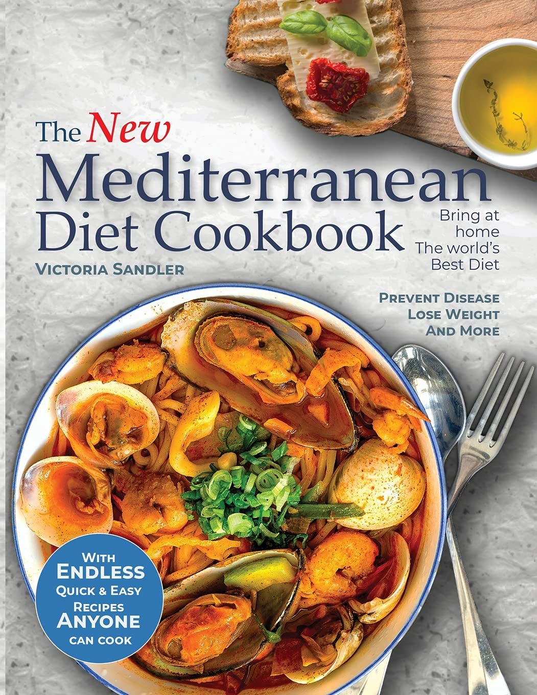 The New Mediterranean Diet Coobook: Endless quick and easy recipes anyone can cook. Prevent Disease- Lose Weight - And More Leisure, Home & Garden