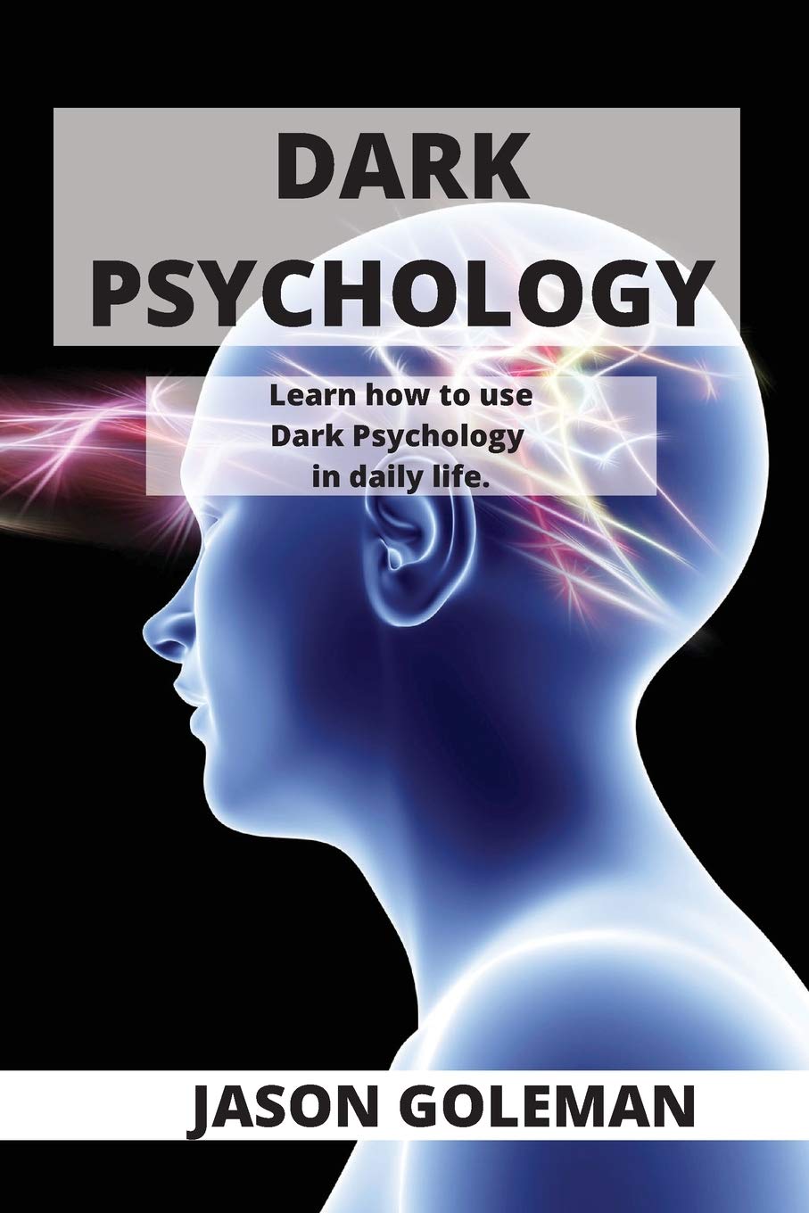 Dark Psychology: Learn how to use Dark Psychology in daily life. book