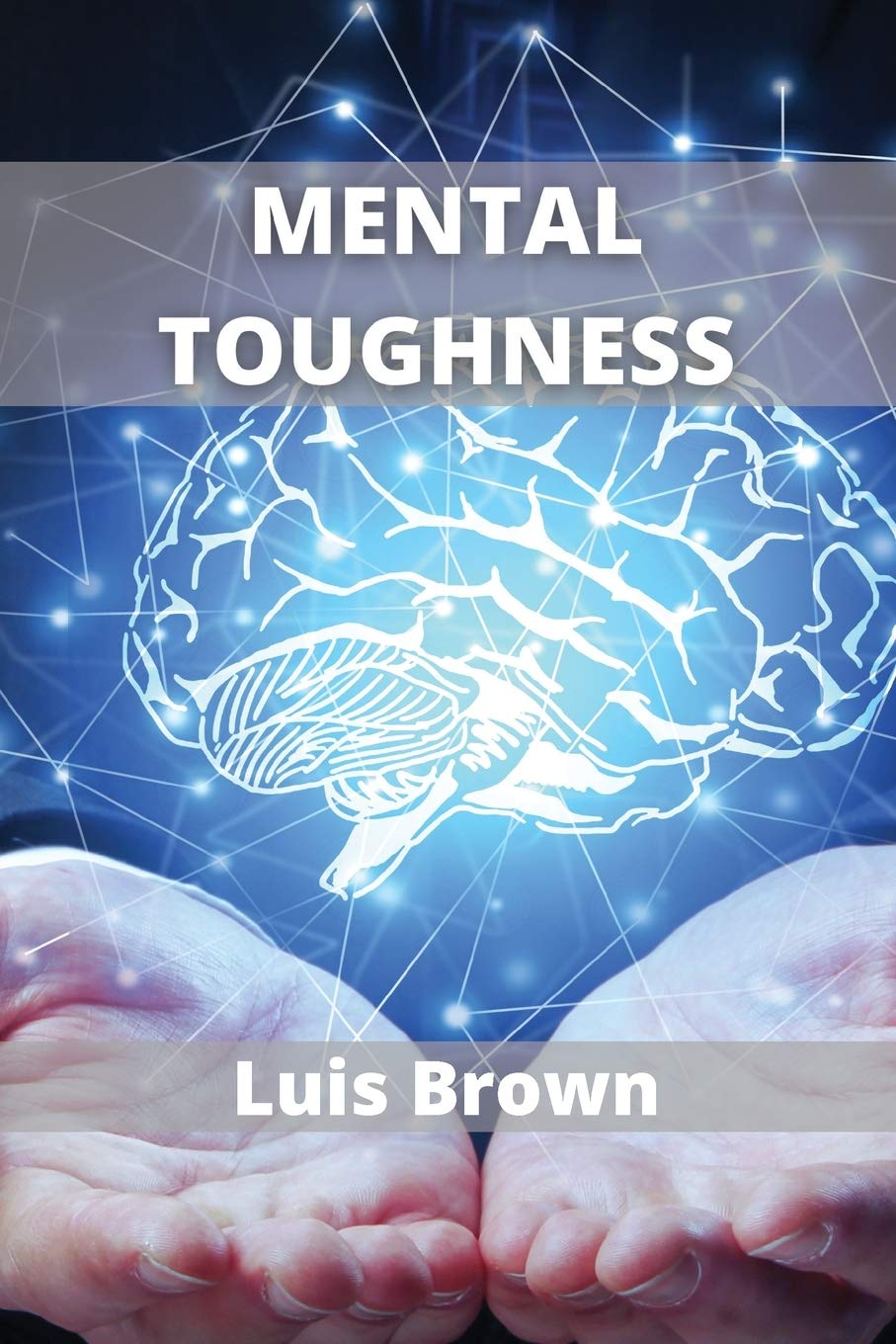 Mental Toughness: How to train your brain to build a warrior mindset Business, Finance & Career