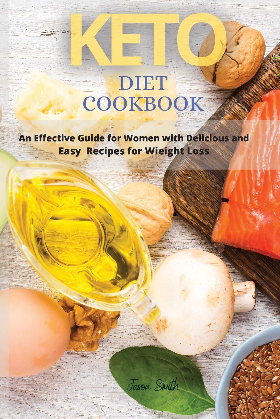 Keto Diet Cookbook: An Effective Guide for Women with Delicious and Easy Recipes for Wieight Loss Leisure, Home & Garden