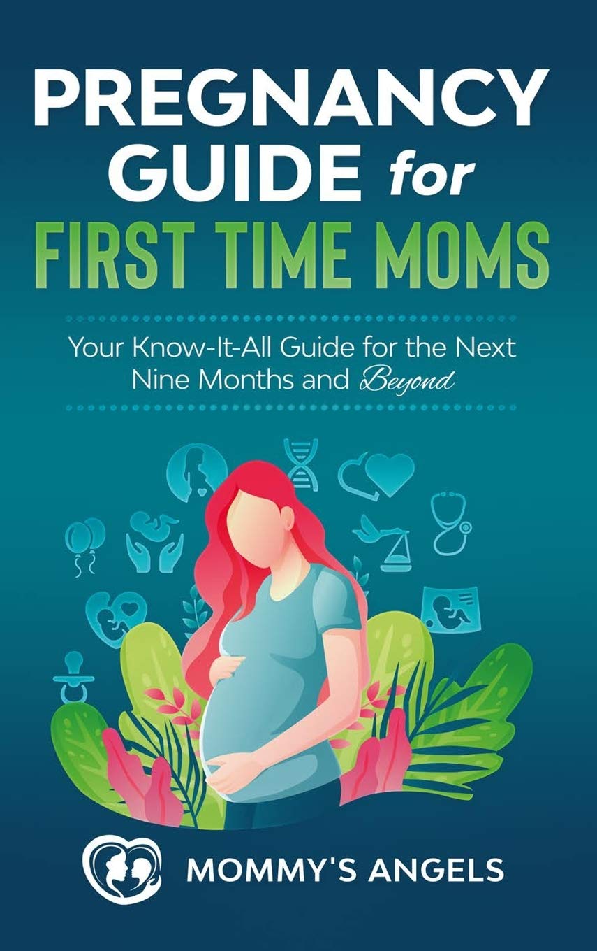 Pregnancy Guide for First Time Moms: Your Know-It-All Guide For The Next Nine Months And Beyond, 2nd Edition (What to Expect with Motherhood, ... (Parenting Books Collection, Band 1) Parents & Children