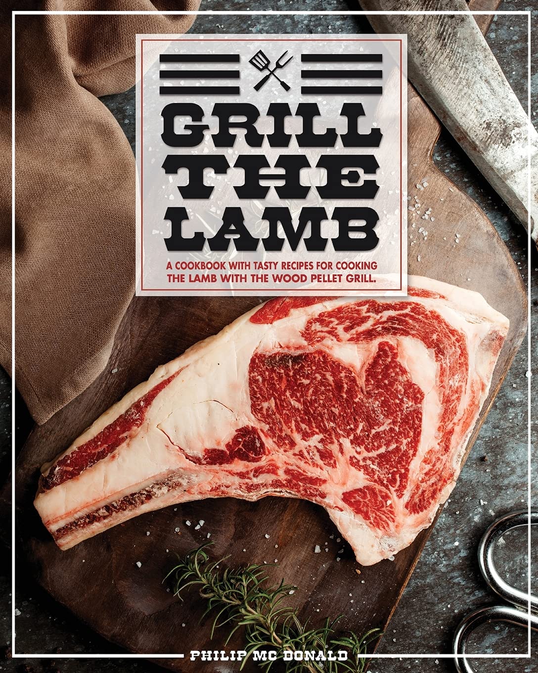Grill The Lamb: A Cookbook With Tasty Recipes For Cooking The Lamb With The Wood Pellet Grill Leisure, Home & Garden