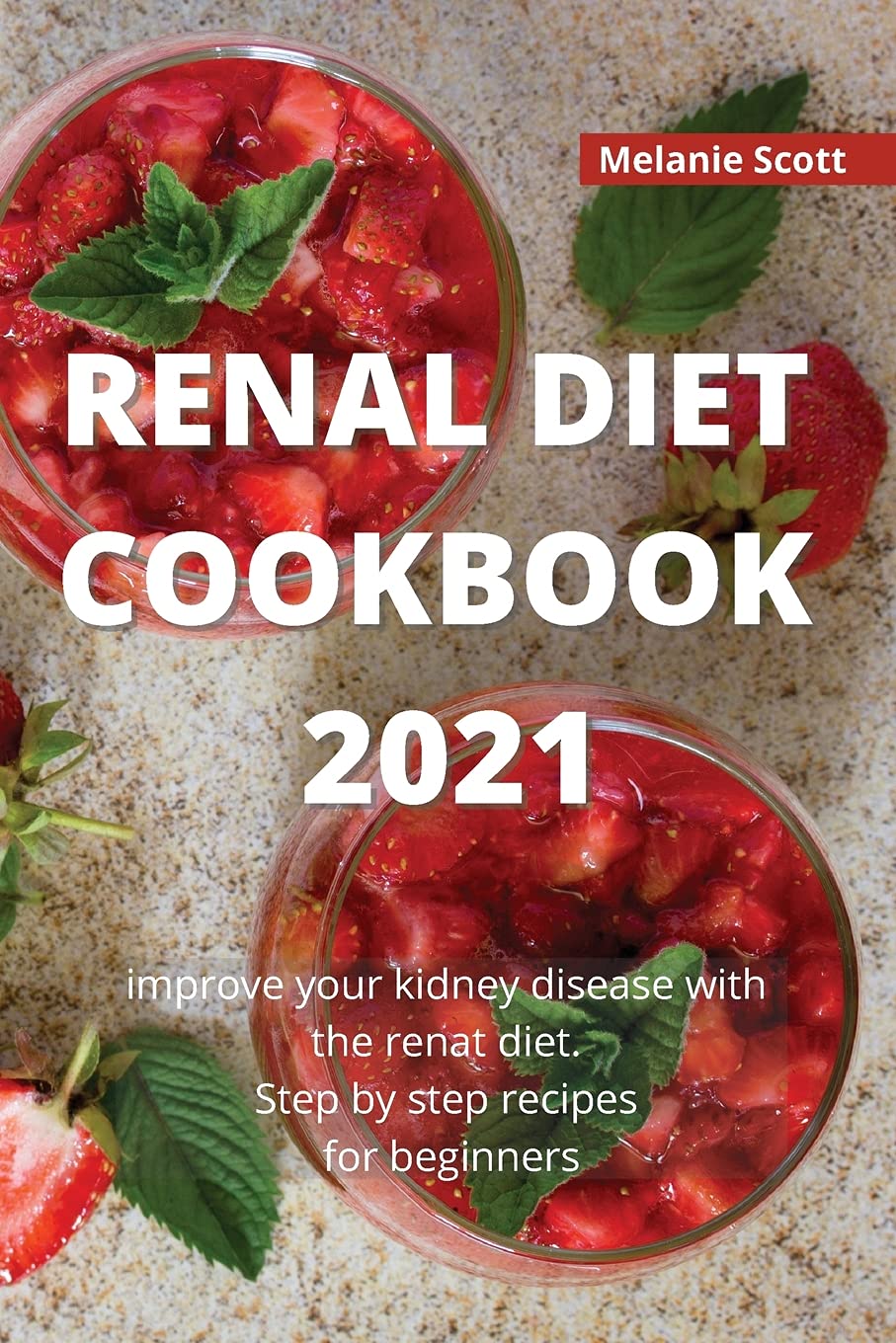 Renal Diet Cookbook 2021: Improve your kidney disease with the renal diet. Step by step recipes for beginners Medicine