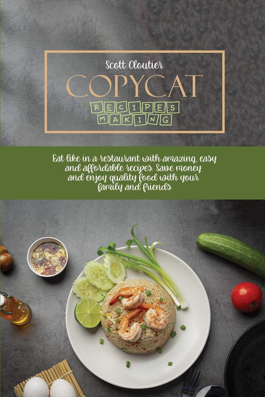Copycat Recipes Making: Eat Like In A Restaurant With Amazing, Easy And Affordable Recipes. Save Money And Enjoy Quality Food With Your Family Leisure, Home & Garden