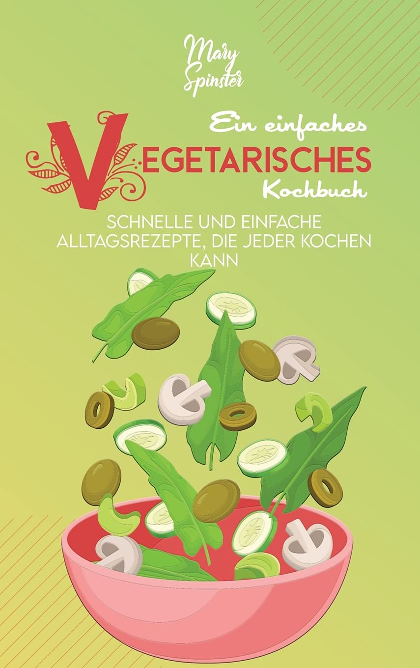 Ein Einfaches Vegetarisches Kochbuch: Schnelle Und Einfache Alltagsrezepte, Die Jeder Kochen Kann (A Simple Vegetarian Cookbook) Medicine