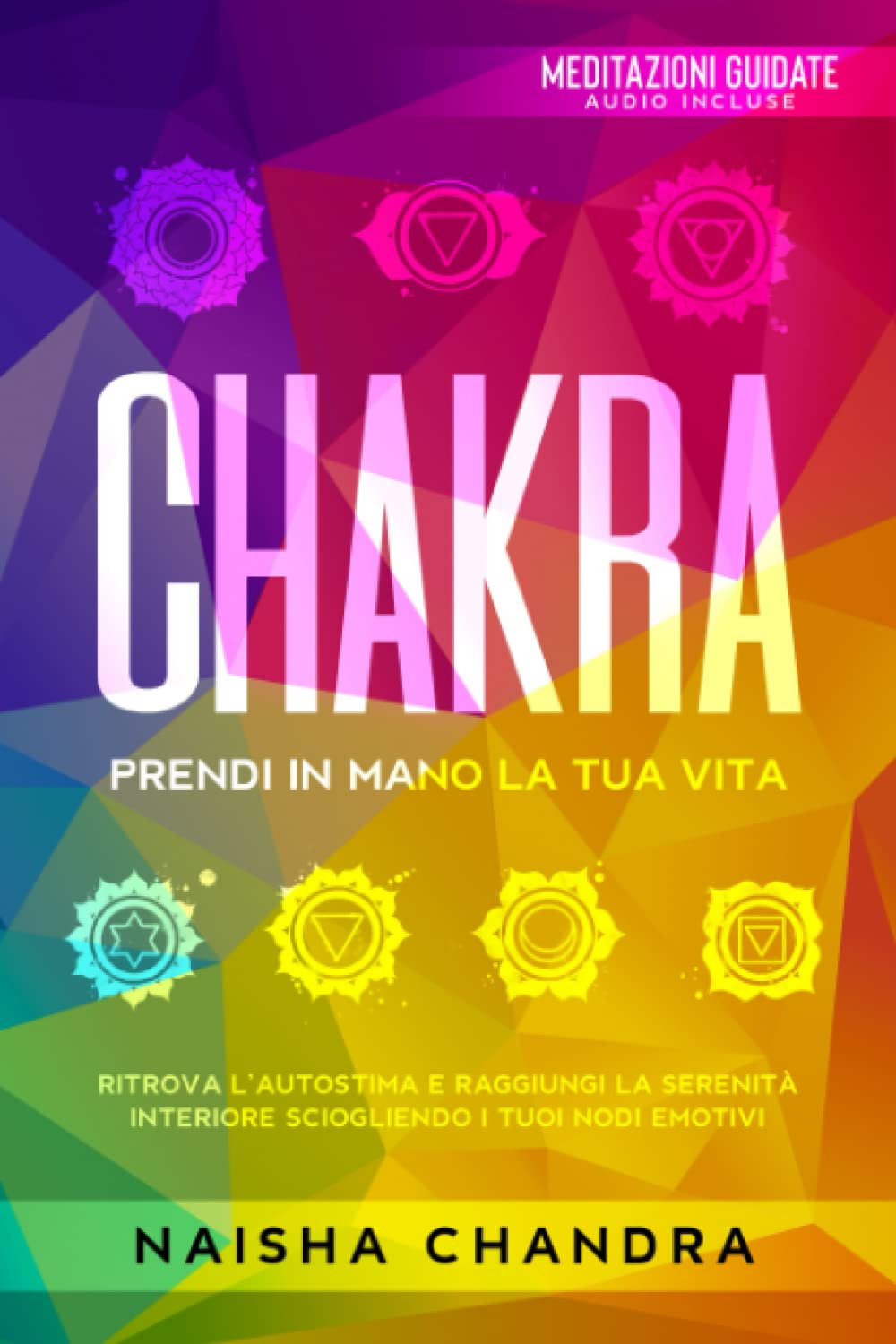 Chakra: Prendi in mano la tua vita. Ritrova l’autostima e raggiungi la serenità interiore sciogliendo i tuoi nodi emotivi Health, Nutrition & Fitness