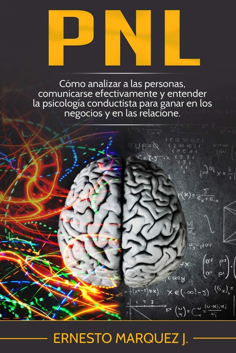 Pnl: Cómo analizar a las personas, comunicarse efectivamente y entender la psicología conductista para ganar en los negocios y en las relaciones. Partnership & Love