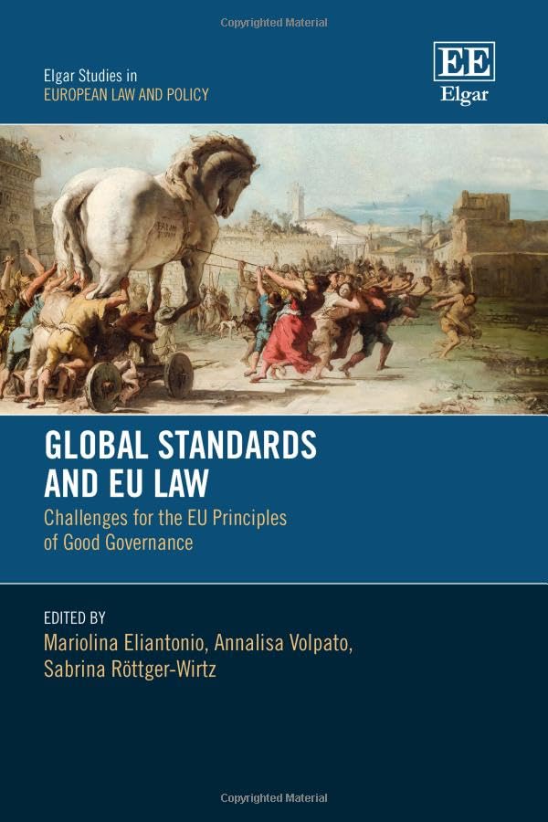 Global Standards and Eu Law: Challenges for the Eu Principles of Good Governance (Elgar Studies in European Law and Policy) Law