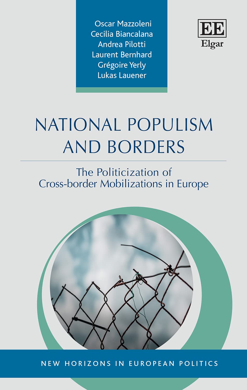 National Populism and Borders: The Politicization of Cross-border Mobilizations in Europe (New Horizons in European Politics) Social Sciences