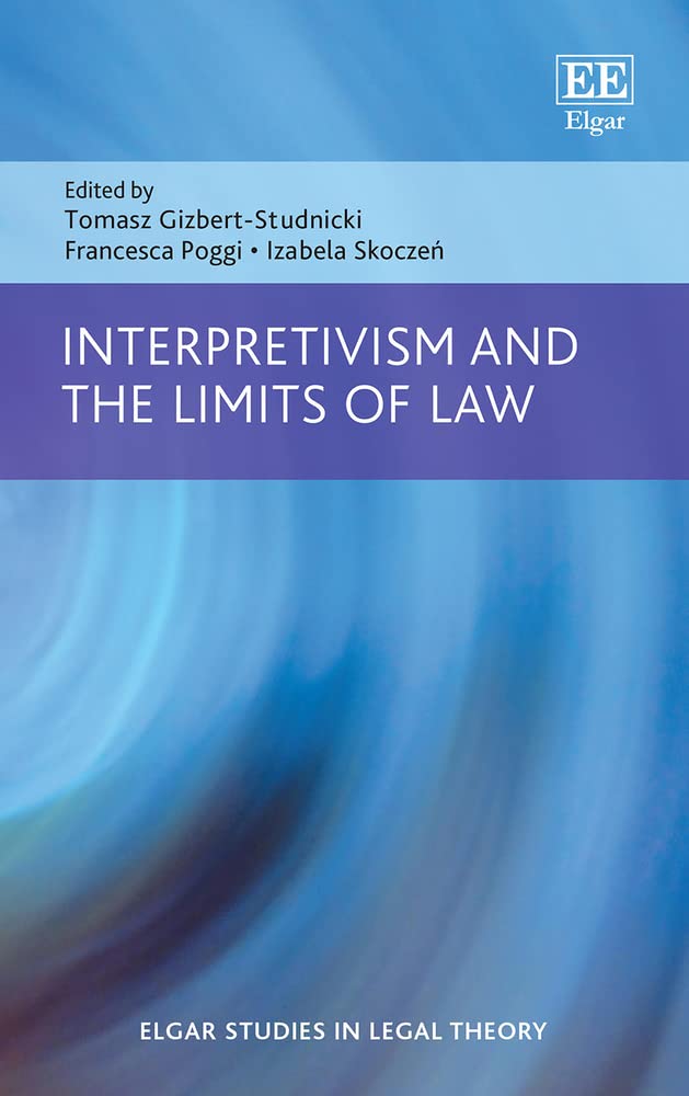 Interpretivism and the Limits of Law (Elgar Studies in Legal Theory) Law