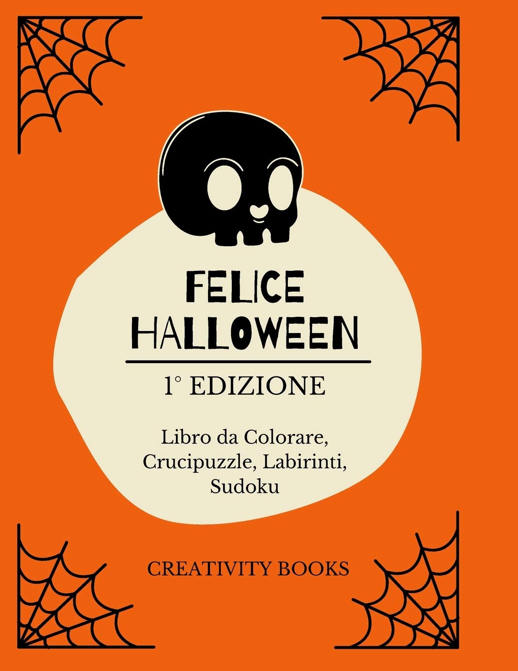 Felice Halloween 1° Edizione: Libro da Colorare, Crucipuzzle, Labirinti, Sudoku Non-fiction