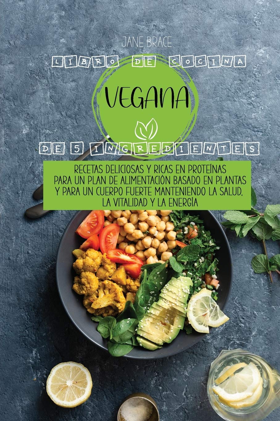 5 Ingredientes Libro de cocina vegano: Recetas deliciosas con alto contenido de proteínas para un plan de dieta a base de plantas y Para un cuerpo ... la vitalidad y la energía (SPANISH EDITION) Medicine
