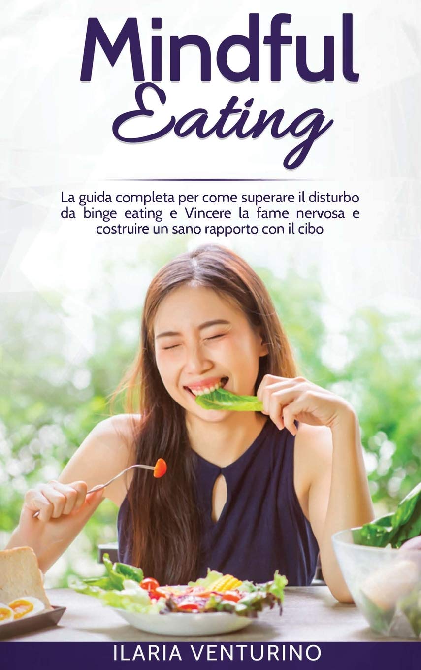 Mindful Eating: The complete guide to how to overcome binge eating disorder and Overcome nervous hunger and build a healthy relationship with food. Medicine
