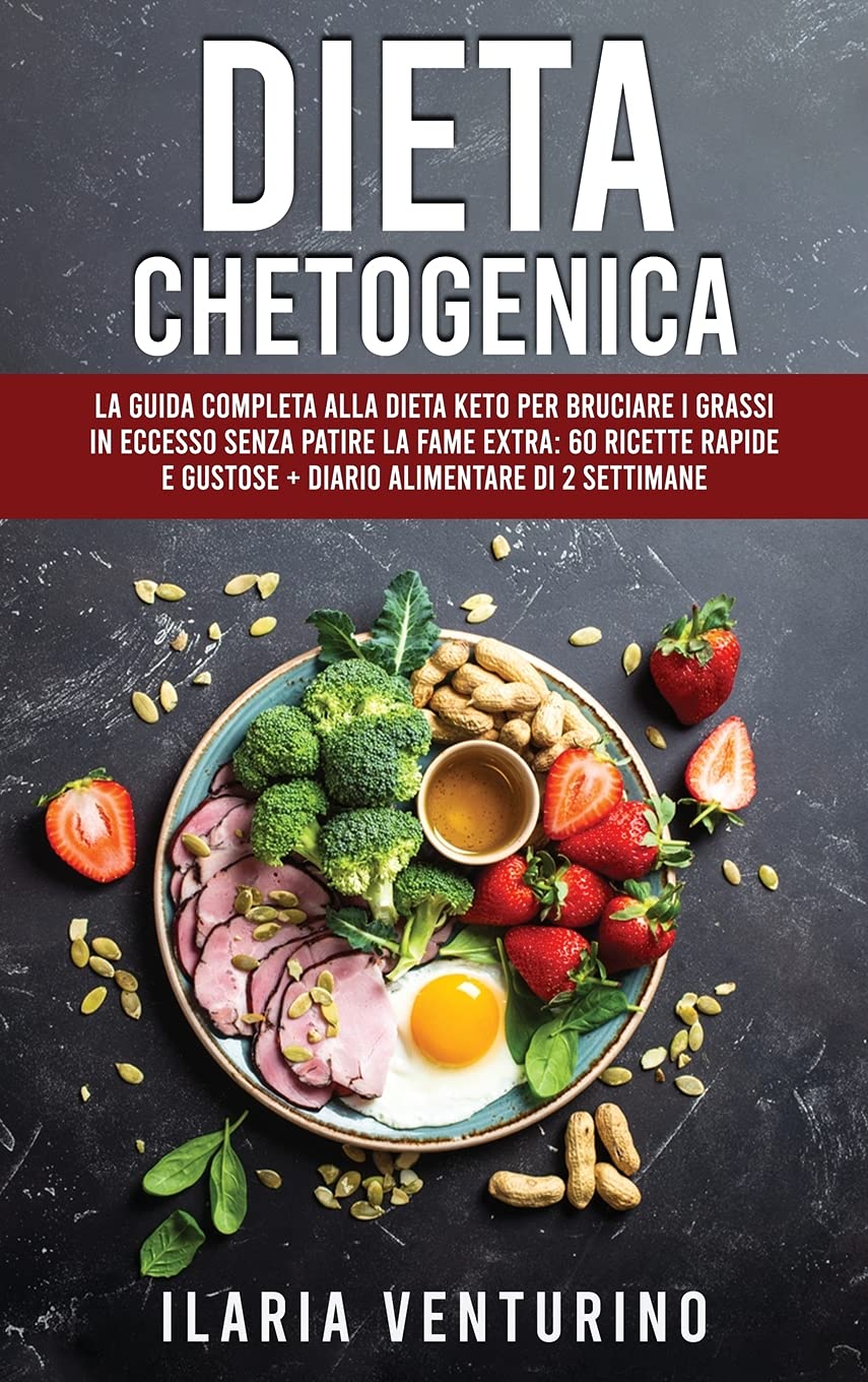 Dieta Chetogenica: La Guida Completa alla Dieta Keto per Bruciare i Grassi in Eccesso Senza Patire la Fame EXTRA: 60 Ricette Rapide e Gustose + Diario Alimentare di 2 Settimane book