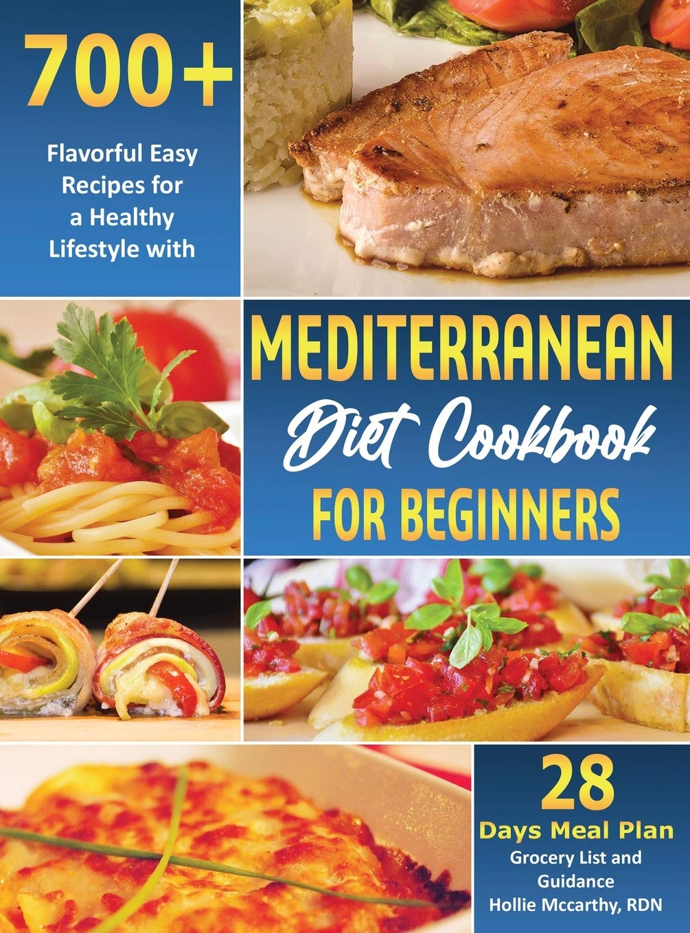Mediterranean Diet Cookbook for Beginners: 700+ Flavorful Easy Recipes for a Healthy Lifestyle with 28 Days Meal Plan, Grocery List, and Guidance Medicine