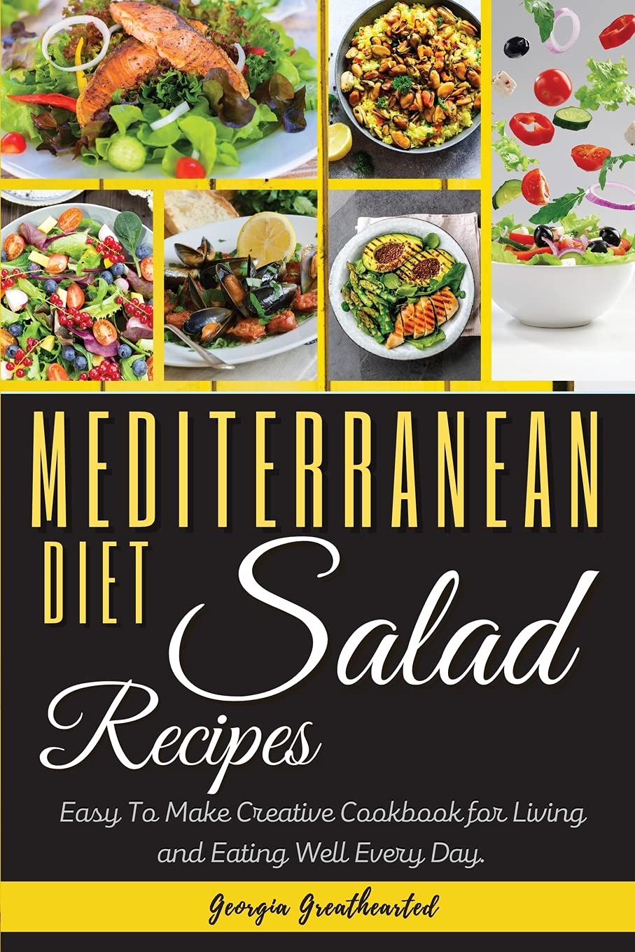 Mediterranean Diet Salad Recipes: Easy to Make Creative Cookbook for Living and Eating Well Every Day. 50 Recipes with Images Health, Nutrition & Fitness