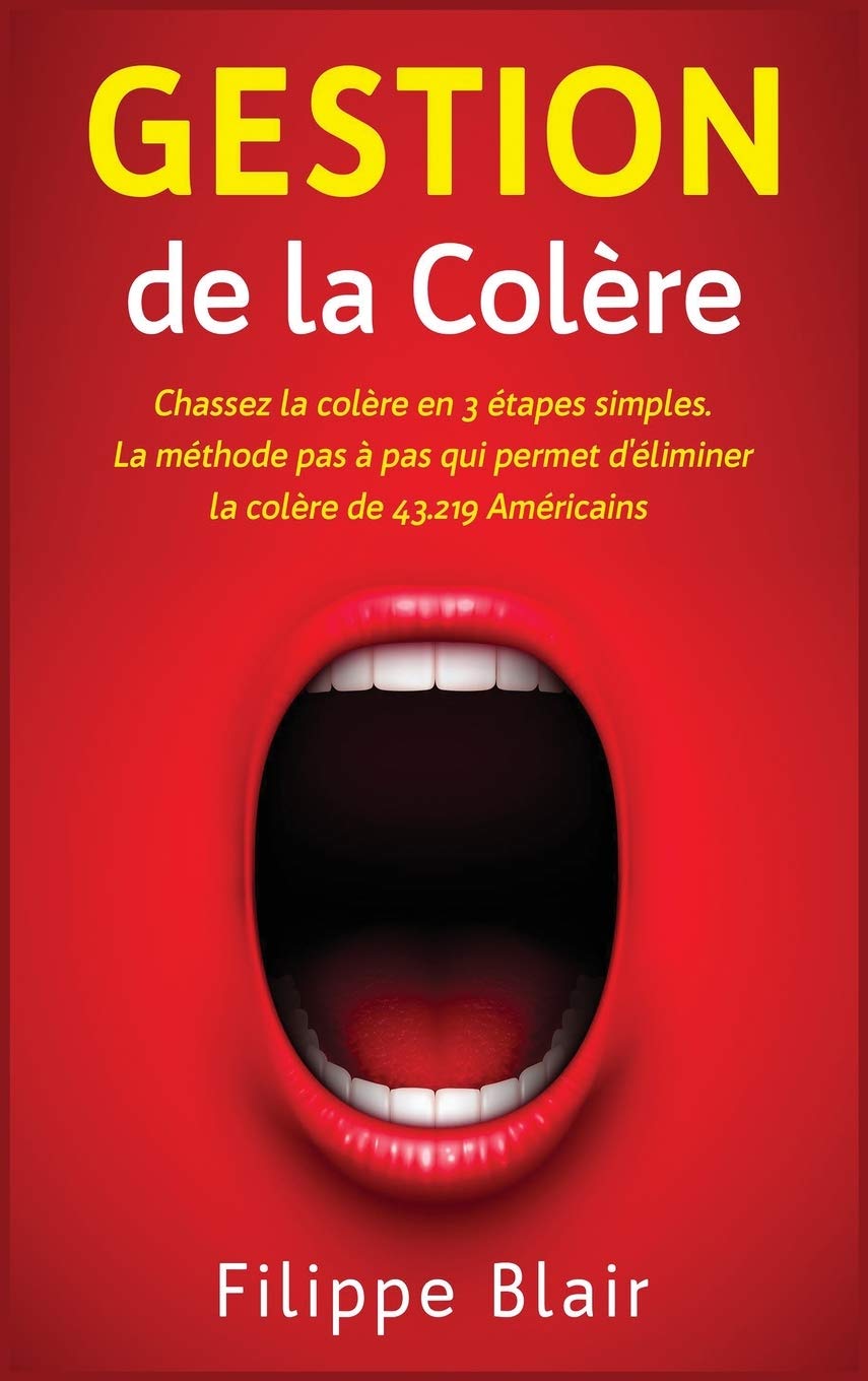 Gestion de la Colère: Chassez la colère en 3 étapes simples. La méthode pas à pas qui permet d'éliminer la colère de 43.219 Américains Philosophy