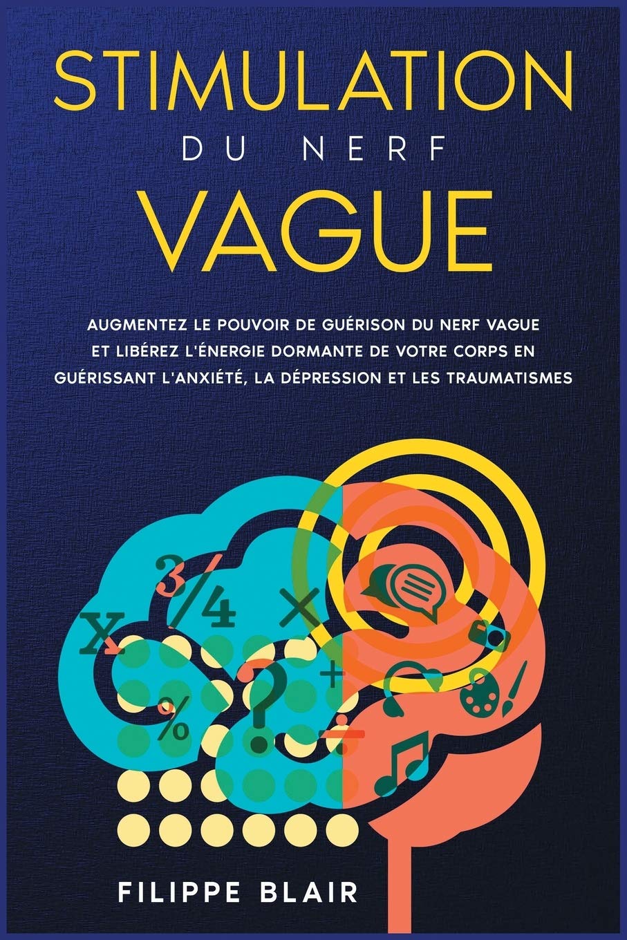 Stimulation du nerf vague: Augmentez le pouvoir de guérison du nerf vague et libérez l'énergie dormante de votre corps en guérissant l'anxiété, la ... book