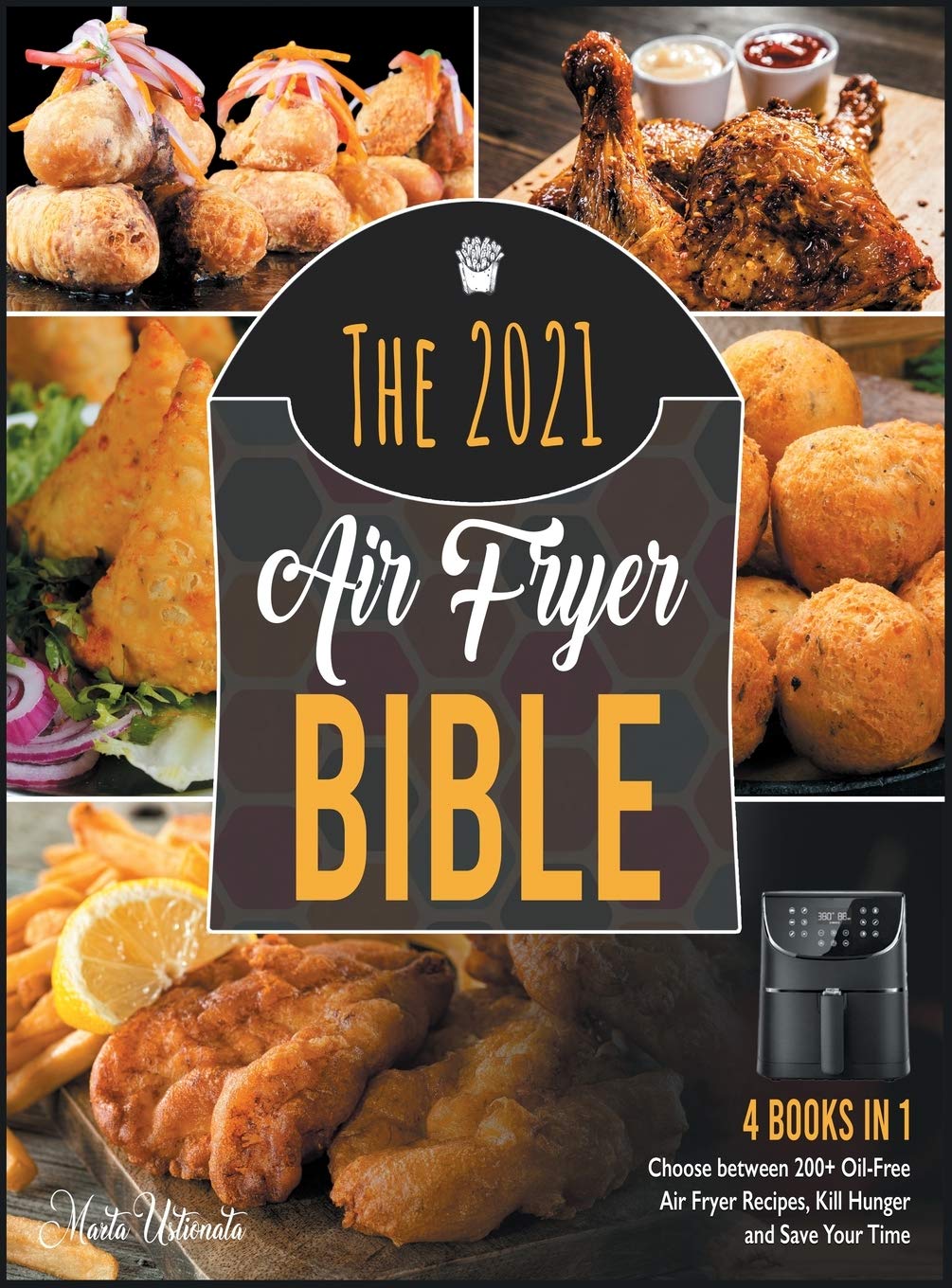 The 2021 Air Fryer Bible : Choose between 200+ Oil-Free Air Fryer Recipes, Kill Hunger and Save Your Time Health, Nutrition & Fitness