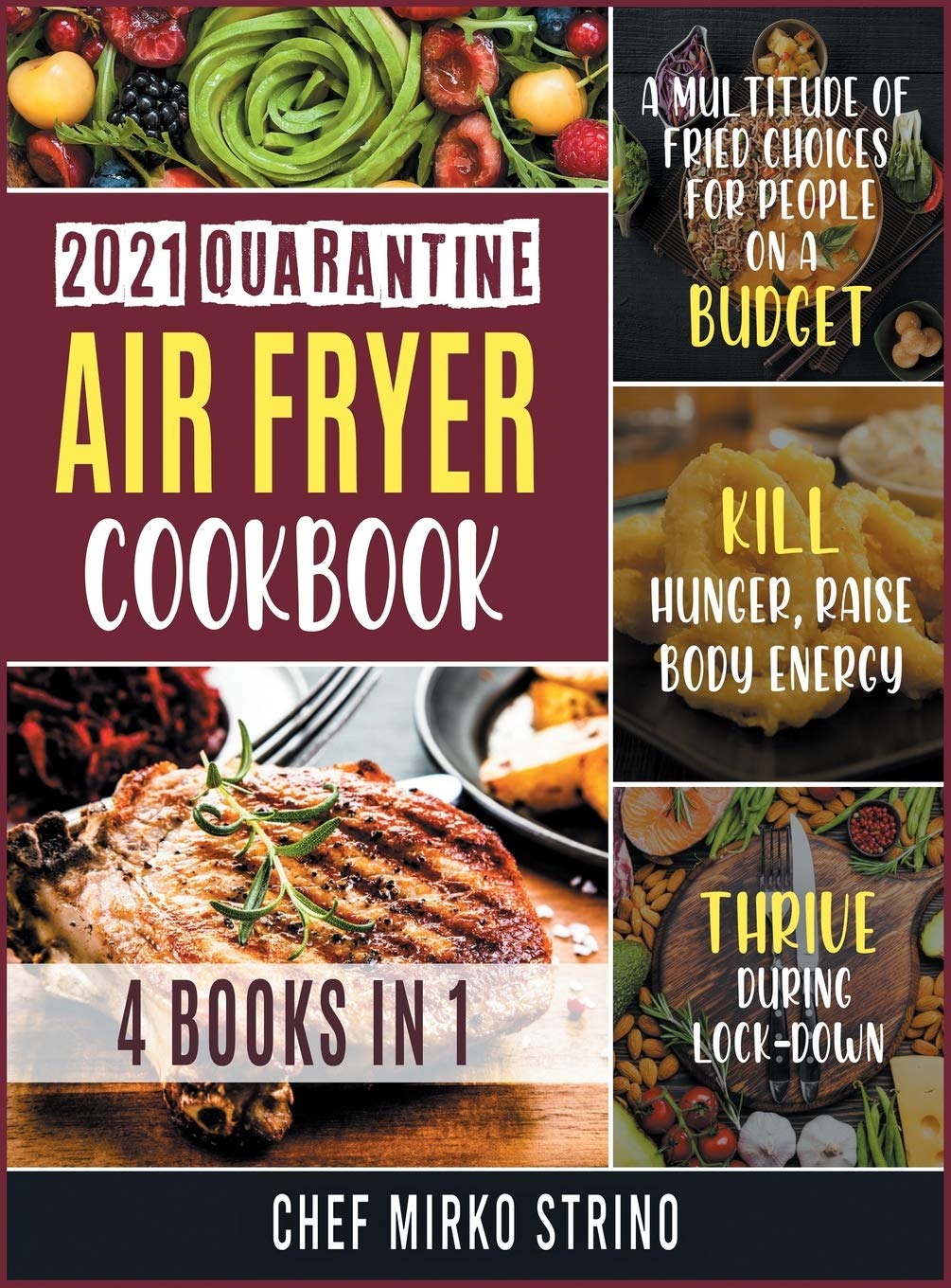 2021 Quarantine Air Fryer Cookbook : A Multitude of Fried Choices for People on a Budget. Kill Hunger, Raise Body Energy and Thrive during Lock-Down book