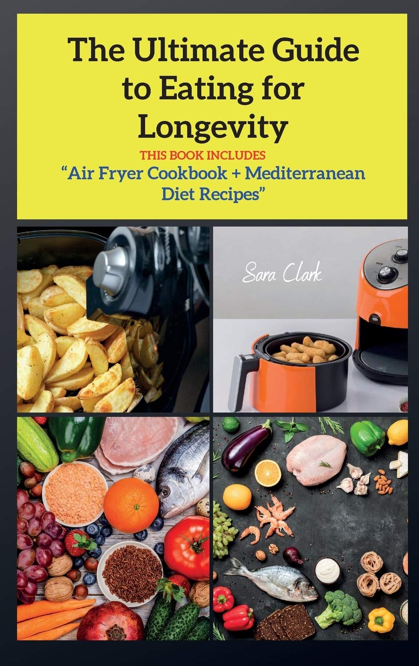 The Ultimate Guide to Eating for Longevity: Air Fryer Cookbook + Mediterranean Diet Recipes Leisure, Home & Garden