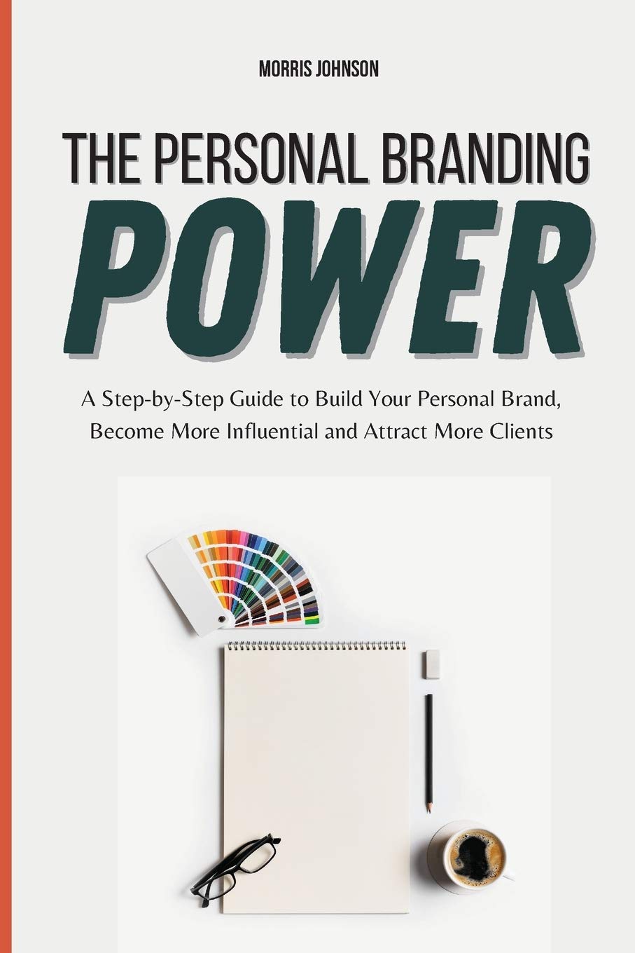 The Personal Branding Power: A Step-by-Step Guide to Build Your Personal Brand, Become More Influential and Attract More Clients book