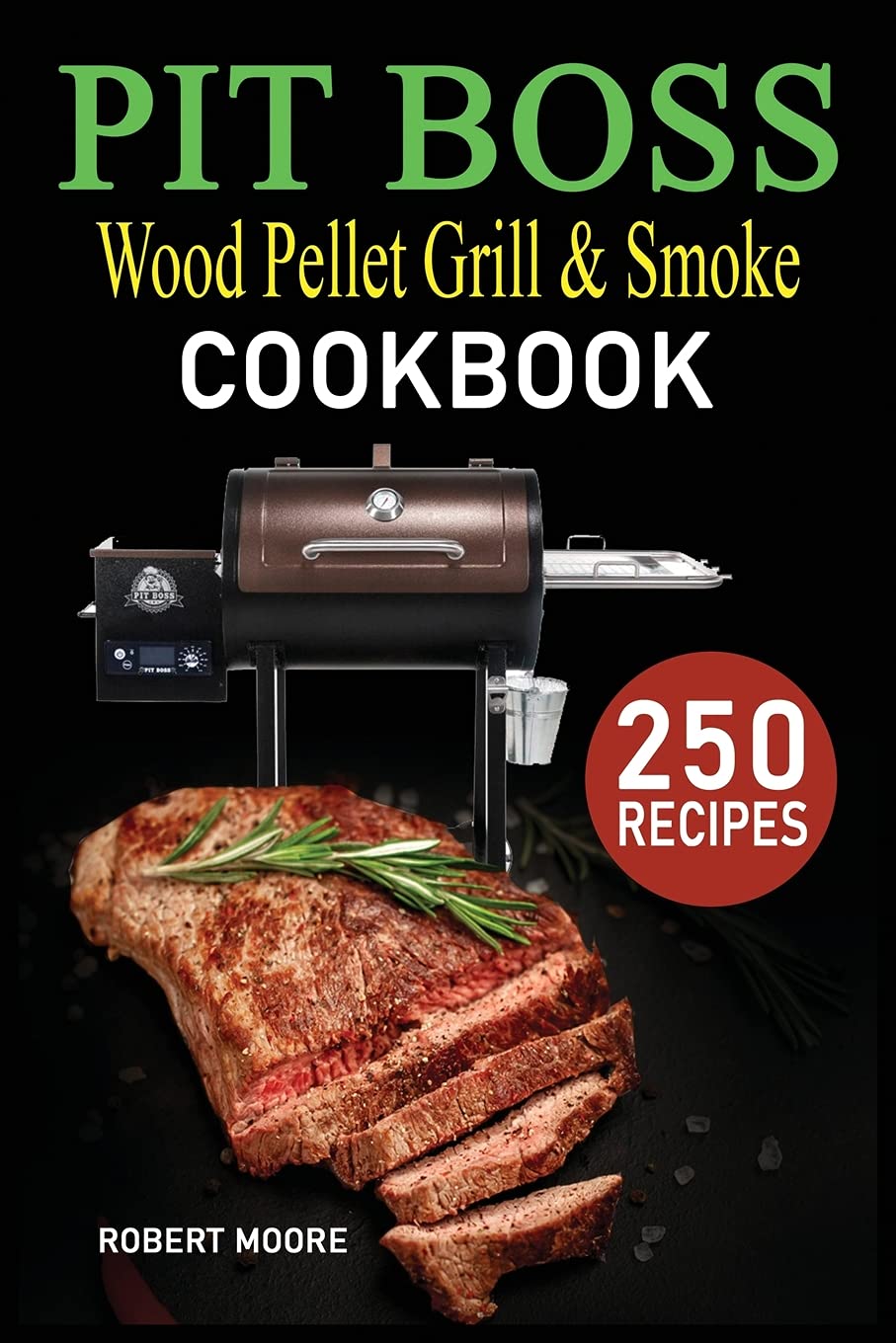 Pit Boss Wood Pellet Grill & Smoker Cookbook: 250 Quick, Savory and Creative Recipes for Perfect Smoking & Healthy Meals that anyone can cook. Health, Nutrition & Fitness