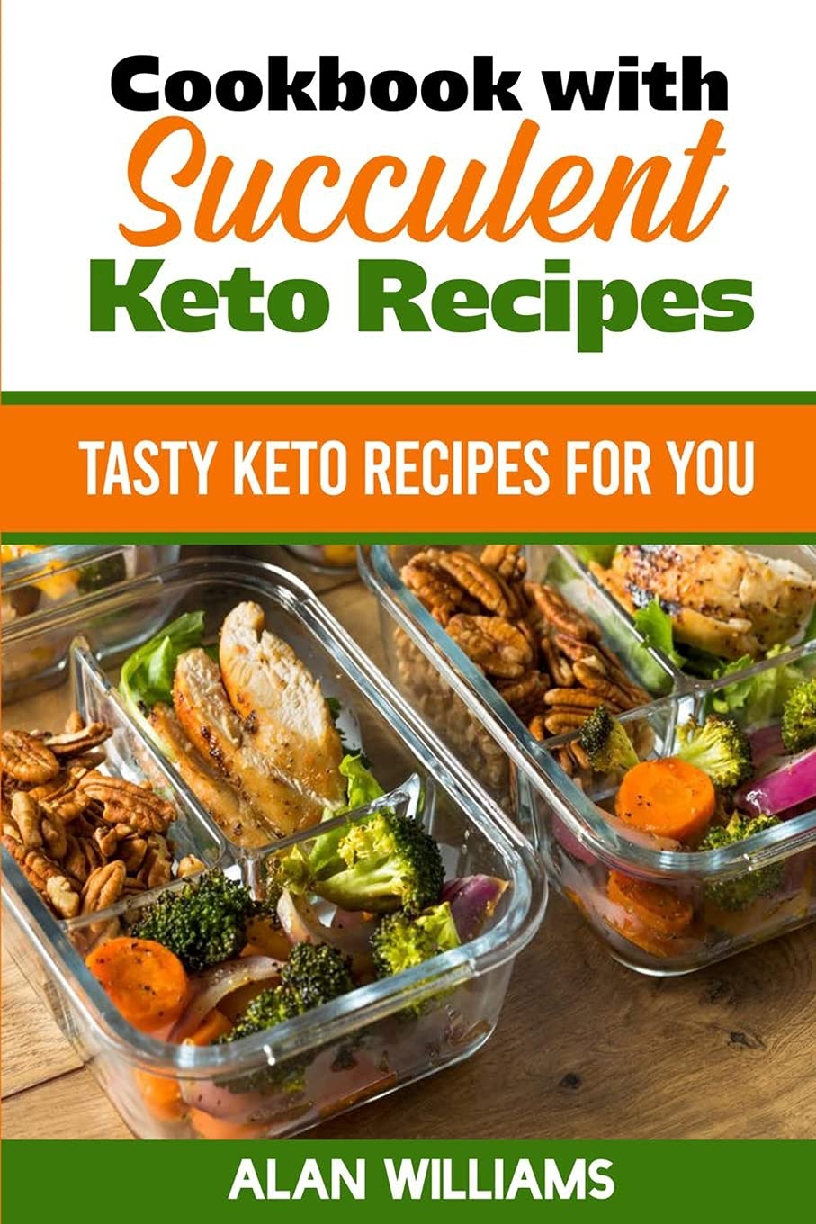Cookbook with Succulent Keto Recipes: Tasty Keto Recipes for You Leisure, Home & Garden